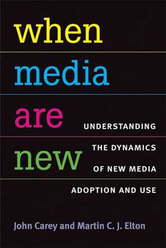 Cover image for When Media are New: Understanding the Dynamics of New Media Adoption and Use